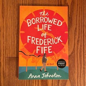 2/$15 ARC, The Borrowed Life of Frederick Fife: A Novel by Anna Johnston